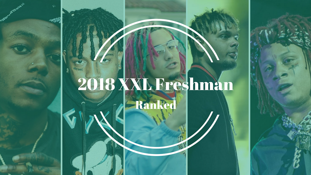 2018 Xxl Freshman Class Ranked This Year S Xxl Freshman Class List By Eladio Polanco Medium