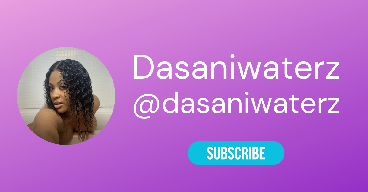 Dasaniwaterz Onlyfans